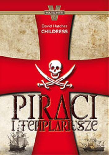 Okładka książki Piraci i templariusze / David Hatcher Childress ; tł. [z ang.] Jacek Złotnicki.