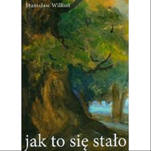 Okładka książki Jak to się stało = Comment ça s`est-il passé / Stanisław Wilkoń ; przekł. fr. Leon Zaręba.
