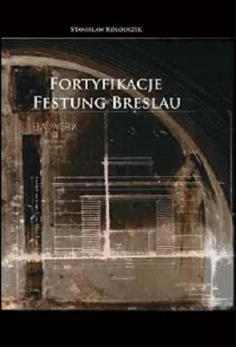 Okładka książki Fortyfikacje Festung Breslau / Stanisław Kolouszek.