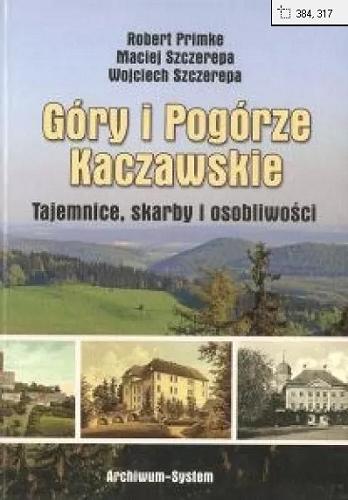 Okładka książki Góry i Pogórze Kaczawskie : tajemnice, skarby i osobliwości / Robert Primke, Maciej Szczerepa, Wojciech Szczerepa.
