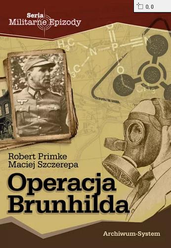 Okładka książki Operacja Brunhilda / Robert Primke, Maciej Szczerepa.
