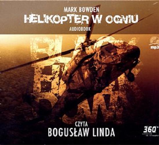 Okładka książki Helikopter w ogniu / Mark Bowden ; w przekładzie Aleksandry Brożek.