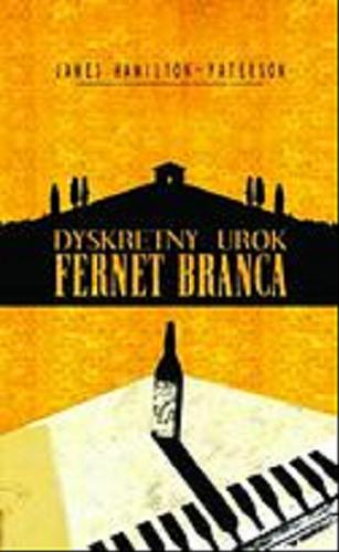 Okładka książki Dyskretny urok Fernet Branca / James Hamilton-Paterson ; przełożyła Anna Sak.