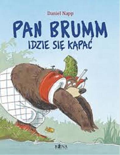 Okładka książki Pan Brumm idzie się kąpać / Daniel Napp ; przeł. Elżbieta Zarych.