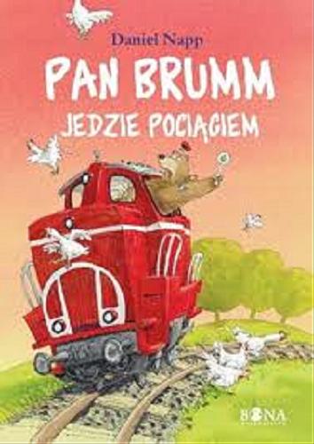 Okładka książki Pan Brumm jedzie pociągiem / Daniel Napp ; przełożyła Elżbieta Zarych.
