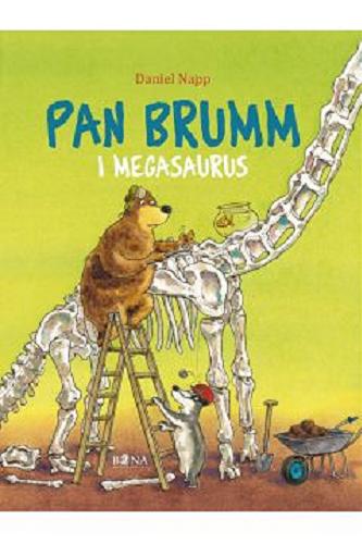 Okładka książki Pan Brumm i Megasaurus / Daniel Napp ; przełożyła Elżbieta Zarych.