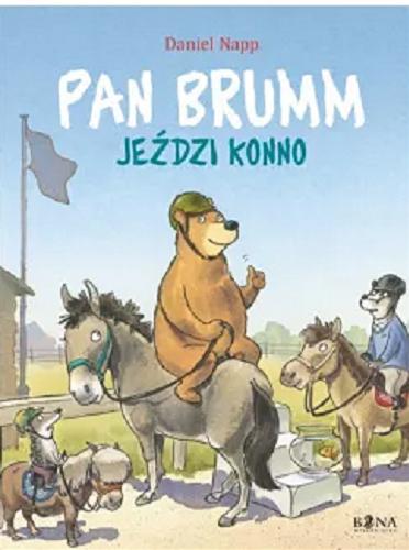 Okładka książki Pan Brumm jeździ konno / [text and illustrations by] Daniel Napp ; przełożyła Elżbieta Zarych.