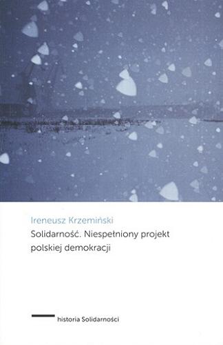 Okładka książki Solidarność : niespełniony projekt polskiej demokracji / Ireneusz Krzemiński.
