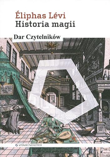 Okładka książki Historia magii / Eliphas Lévi; przeł. Jerzy Prokopiuk.