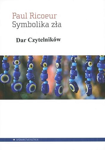 Okładka książki Symbolika zła / Paul Ricoeur ; przełożyli Stanisław Cichowicz i Maryna Ochab.