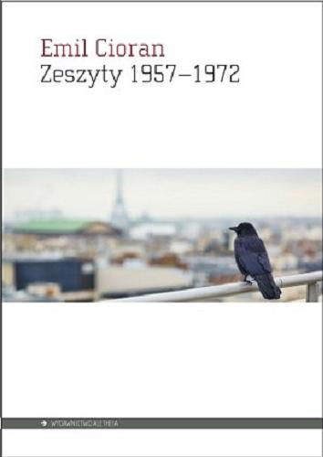 Okładka książki Zeszyty 1957-1972 / Emil Cioran ; przełożył Ireneusz Kania.