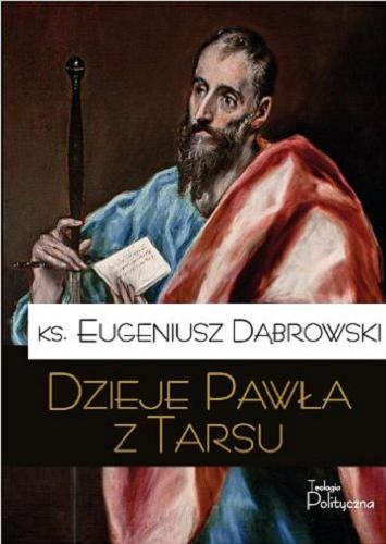 Okładka książki Dzieje Pawła z Tarsu / Eugeniusz Dąbrowski ; [red. nauk. Waldemar Rakocy, Krzysztof Bielawski].