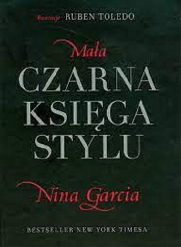Okładka książki Mała czarna księga stylu / Nina Garcia ; ilustracje Ruben Toledo ; przełożyła Edyta Basiak.