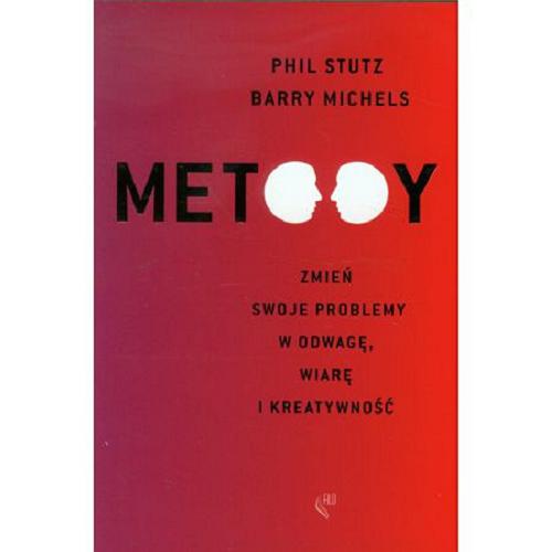 Okładka książki Metody : zmień swoje problemy w odwagę, wiarę i kreatywność / Phil Stutz i Barry Michels ; [przekł. z jęz. ang. Anna Las].