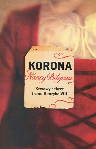 Okładka książki Korona / Nancy Bilyeau ; przekład z języka angielskiego Anna Las, Monika Klimkowska.