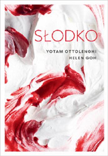 Okładka książki Słodko / Yotam Ottolenghi, Helen Goh i Tara Wigley ; zdjęcia Peden+Munk ; [przekład Katarzyna Skarżyńska i Anna Palmowska].