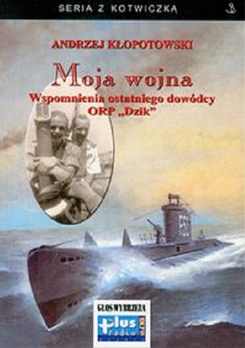 Okładka książki Moja wojna / Andrzej Kłopotowski.