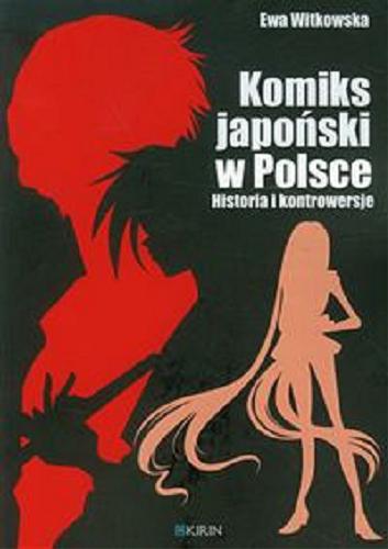 Okładka książki Komiks japoński w Polsce : historia i kontrowersje / Ewa Witkowska.