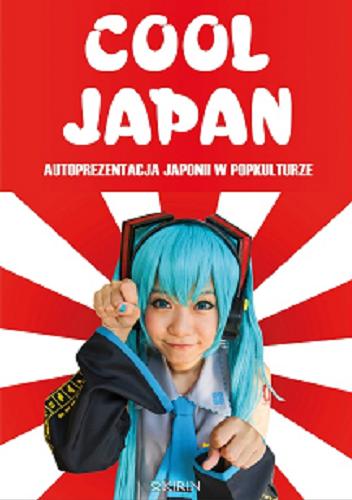 Okładka książki Cool Japan : autoprezentacja Japonii w popkulturze : praca zbiorowa / pod redakcją Małgorzaty Gotowskiej i Adrianny Wosińskiej.