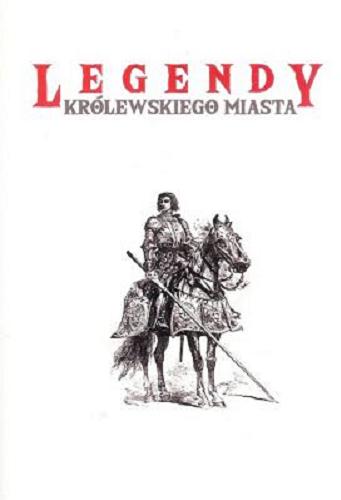 Okładka książki Legendy królewskiego miasta / z przekazów ustnych zebrał i opracował Dawid Jung.