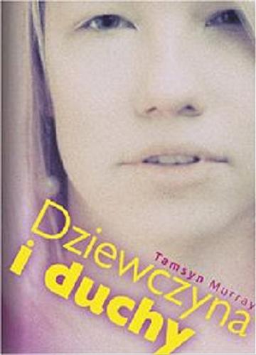 Okładka książki Dziewczyna i duchy / Tamsyn Murray ; [tł. Iwona Żółtowska].