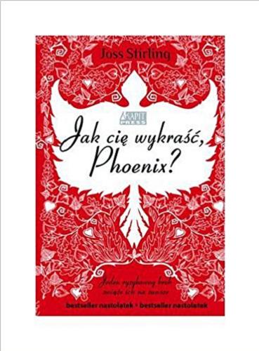 Okładka książki Jak cię wykraść, Phoenix? / Joss Stirling ; [tłumaczenie: Julia Chimiak].
