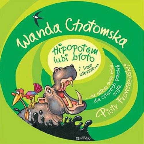 Okładka książki Hipopotam lubi błoto i inne wiersze : ...na cztery pory roku, dla czterech pokoleń / Wanda Chotomska.