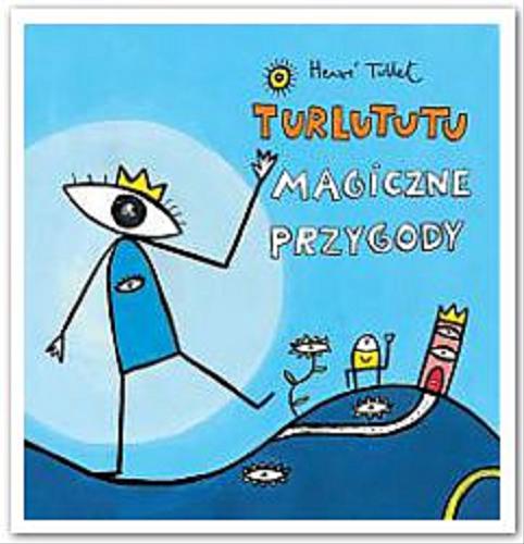 Okładka książki Turlututu, magiczne przygody / Hervé Tullet ; [translation Marta Tychmanowicz ; opracowanie graficzne Maria Łepkowska].