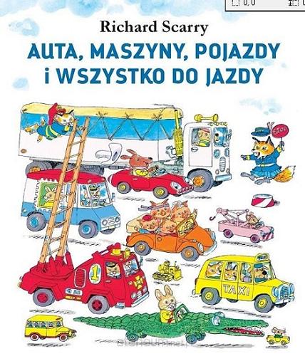 Okładka książki Auta, maszyny, pojazdy i wszystko do jazdy / Richard Scarry ; [tłumaczenie Marta Tychmanowicz].