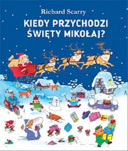 Okładka książki Kiedy przychodzi Święty Mikołaj? / Richard Scarry ; tłumaczenie Marta Tychmanowicz.