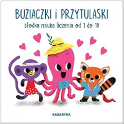 Okładka książki Buziaczki i przytulaski : słodka nauka liczenia od 1 do 10 / illustrations by Nicola Slater.