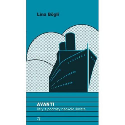 Okładka książki Avanti : listy z podróży naokoło świata / Lina Bögli ; przełożyła Maria Świderska ; przedmową opatrzyła Judith Arlt.
