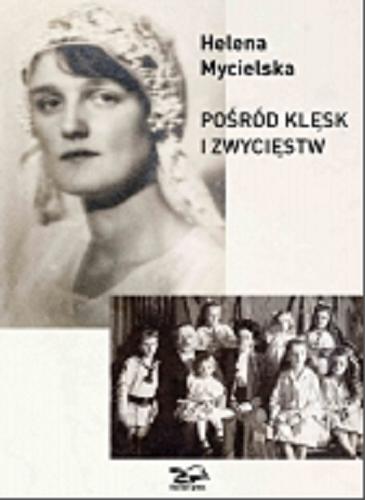 Okładka książki Pośród klęsk i zwycięstw / Helena Mycielska.