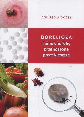 Okładka książki Borelioza i inne choroby przenoszone przez kleszcze / Agnieszka Godek.