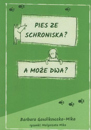 Okładka książki Pies ze schroniska : a może dwa? / Barbara Gawlikowska-Mika ; rysunki Małgorzata Mika.