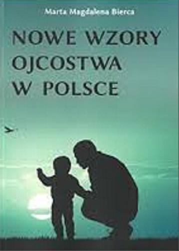 Okładka książki Nowe wzory ojcostwa w Polsce / Marta Magdalena Bierca.