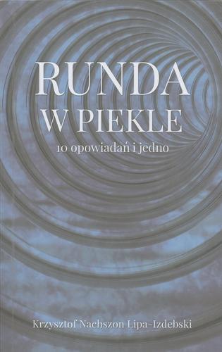 Okładka książki Runda w piekle : 10 opowiadań i jedno / Krzysztof Nachszon Lipa-Izdebski.