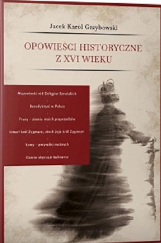 Okładka książki Opowieści historyczne z XVI wieku / Jacek Karol Grzybowski ; projekt okładki Aleksandra Sobieraj.