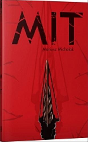 Okładka książki Mit / Mariusz Michalak ; projekt okładki Aleksandra Sobieraj.