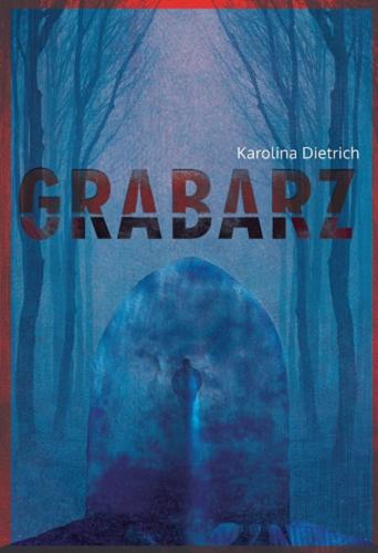 Okładka książki Grabarz / Karolina Dietrich ; projekt okładki Aleksandra Sobieraj.