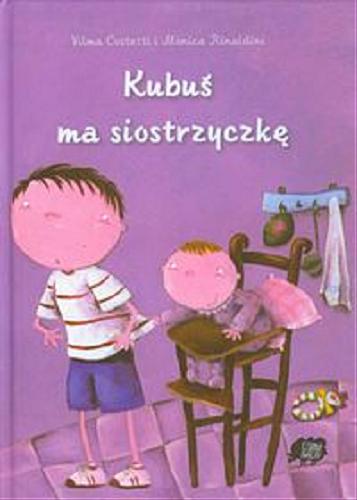 Okładka książki Kubuś ma siostrzyczkę / Vilma Costetti i Monica Rinaldini ; tł. Ksenia Zawanowska.