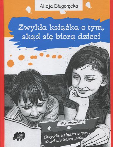 Okładka książki Zwykła książka o tym, skąd się biorą dzieci... / Alicja Długołęcka ; rys. Anna Pietrzak.