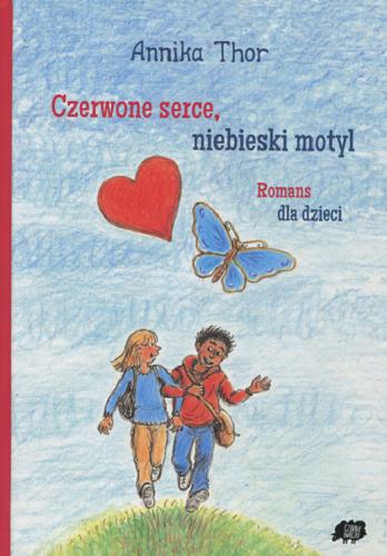 Okładka książki Czerwone serce, niebieski motyl : romans dla dzieci / Annika Thor ; przeł. Anna Węgleńska ; il. Cecilia Torudd.