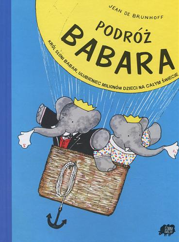 Okładka książki Podróż Babara / Jean de Brunhoff ; tł. Karolina Sikorska.
