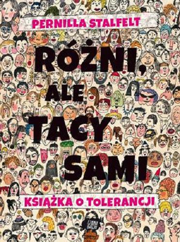 Okładka książki Różni, ale tacy sami : książka o tolerancji / Pernilla Stalfelt ; tłumaczenie Iwona Jędrzejewska.