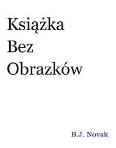 Okładka książki Książka bez obrazków / B. J. Novak ; przełożył: Michał Rusinek.