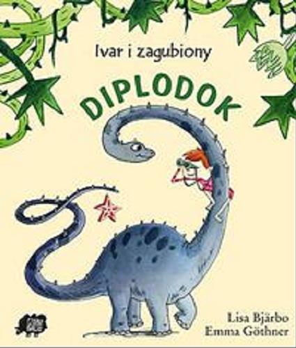 Okładka książki Ivar i zaginiony diplodok / Lisa Bjärbo ; [ilustracje] Emma Göthner ; tłumaczenie [ze szwedzkiego] Iwona Jędrzejewska.