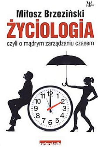 Okładka książki Życiologia czyli O mądrym zarządzaniu czasem / Miłosz Brzeziński.