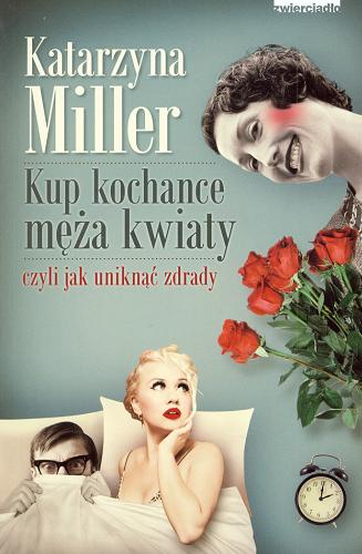 Okładka książki Kup kochance męża kwiaty / Katarzyna Miller.