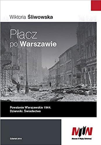 Okładka książki  Płacz po Warszawie : Powstanie Warszawskie 1944 : dzienniki, świadectwa  5